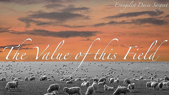 THE VALUE OF THIS FIELD // Evangelist Darin Sargent